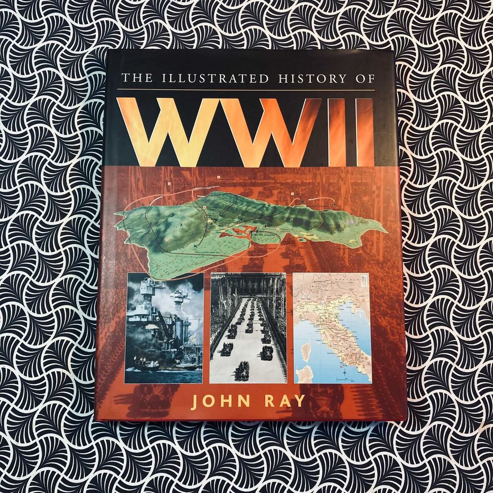 The Illustrated History of WWII - John Ray