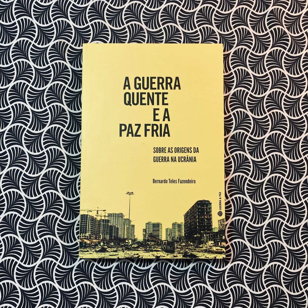 A Guerra Quente e A Paz Fria - Bernardo Teles Fazendeiro