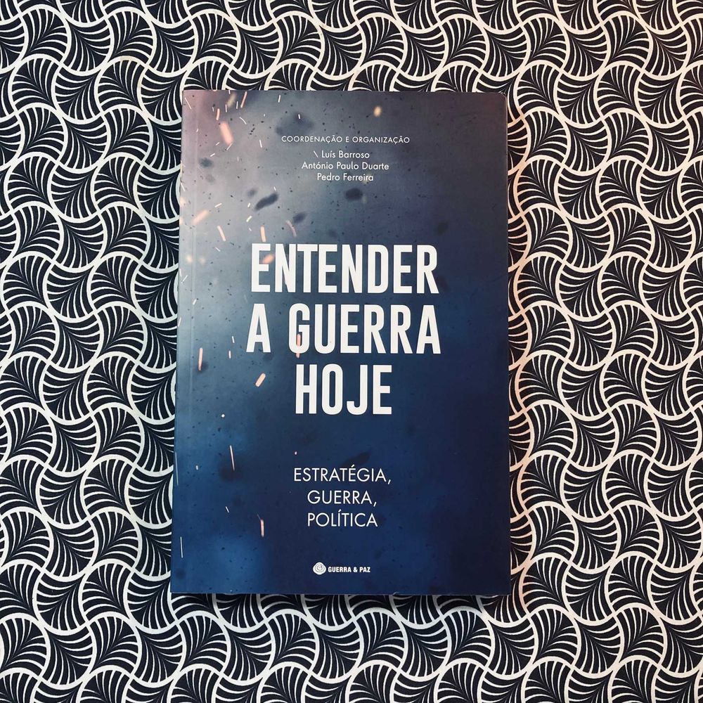 Entender A Guerra Hoje - L. Barroso, A. Paulo Duarte e Pedro Ferreira