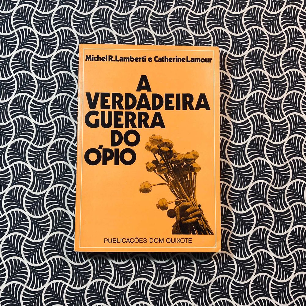 A Verdadeira Guerra do Ópio - Michel R. Lamberti e Catherine Lamour
