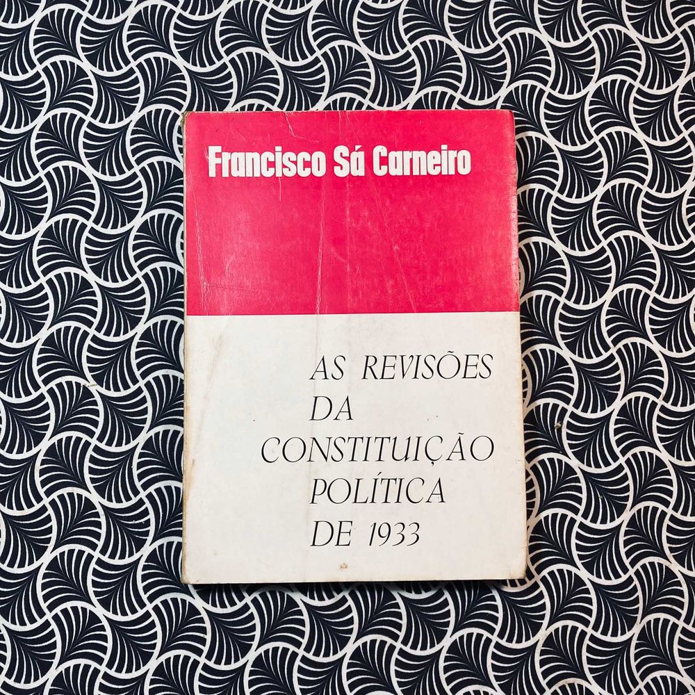 As Revisões da Constituição Política de 1933 - Francisco Sá Carneiro